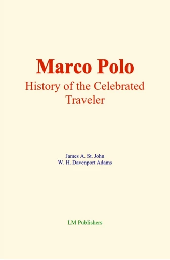 Marco Polo : History of the celebrated traveler - James A. St. John, W. H. Davenport Adams - EHS