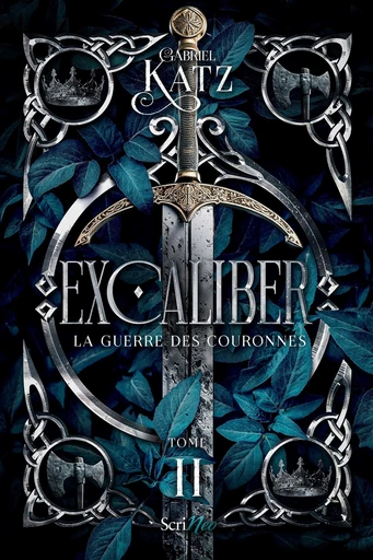 Excaliber - Tome 2 La guerre des couronnes - Gabriel Katz - Scrinéo