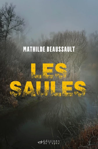 Les Saules - Mathilde Beaussault - Éditions de l'épée