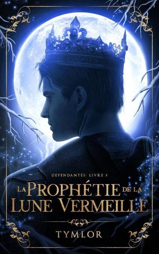 Dépendantes, La Prophétie de la Lune Vermeille - tome 2 -  Tymlor - Hachette Lab