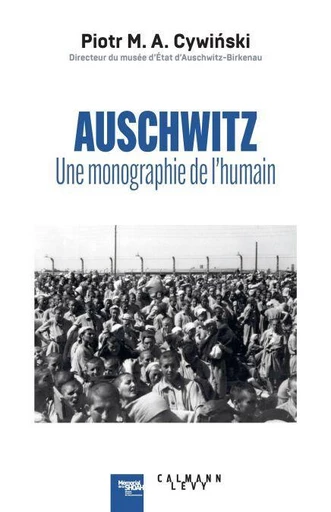 Auschwitz : une monographie de l'humain - Piotr M. A. Cywinski - Calmann-Lévy