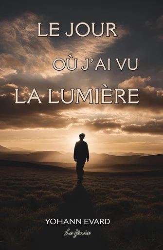 Le jour où j’ai vu la lumière - Yohann Evard - Librinova