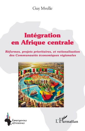 Intégration en Afrique centrale - Guy Mvelle - Editions L'Harmattan