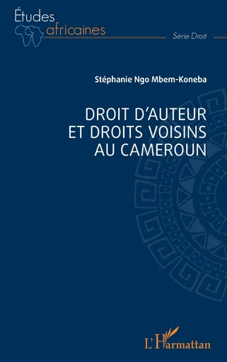 Droit d’auteur et droits voisins au Cameroun - Stéphanie Ngo Mbem-Koneba - Editions L'Harmattan