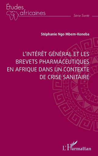 L’intérêt général et les brevets pharmaceutiques en Afrique dans un contexte de crise sanitaire - Stéphanie Ngo Mbem-Koneba - Editions L'Harmattan