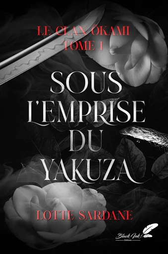 Sous l'emprise du yakuza (Le clan Okami T1) - Lotte Sardane - Black Ink Editions