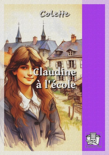 Claudine à l'école -  Colette - La Gibecière à Mots