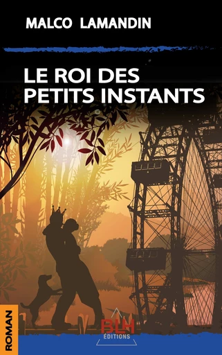 Le Roi des petits instants - Malco Lamandin - BLH