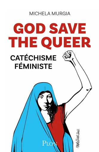 God Save the Queer! - Catéchisme féministe - Michela Murgia - Place des éditeurs