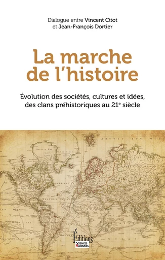 La marche de l'Histoire - Evolution des sociétés, cultures et idées, des clans préhistoriques au 21e - Jean-François Dortier, Vincent Citot - Sciences Humaines