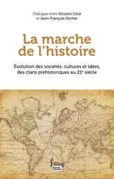 La marche de l'Histoire - Evolution des sociétés, cultures et idées, des clans préhistoriques au 21e