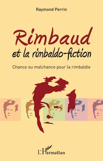 Rimbaud et la rimbaldo-fiction - Raymond Perrin - Editions L'Harmattan