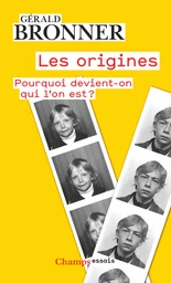 Les origines. Pourquoi devient-on qui l'on est ?