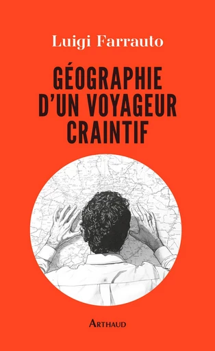 Géographie d'un voyageur craintif - Luigi Farrauto - Arthaud