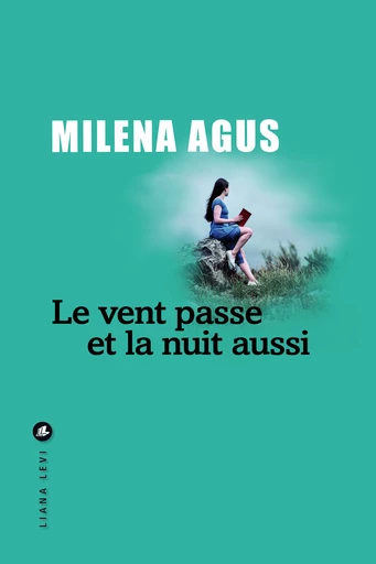 Le Vent passe et la nuit aussi - Milena Agus - LIANA LEVI