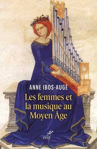 Les femmes et la musique au Moyen Âge - Anne Ibos-Augé - Editions du Cerf