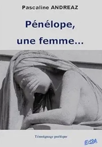 Pénélope, une femme... - Pascaline Andreaz - Éditions Auteurs d'Aujourd'hui