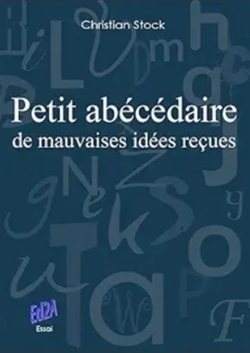 Petit abécédaire de mauvaises idées reçues - Christian Stock - Éditions Auteurs d'Aujourd'hui