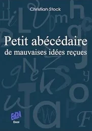 Petit abécédaire de mauvaises idées reçues