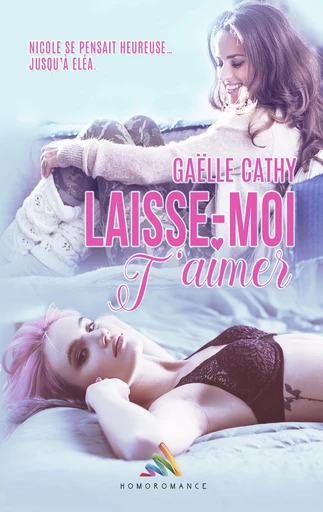 Laisse-moi t'aimer - Gaëlle Cathy, Homoromance Éditions - Homoromance Éditions