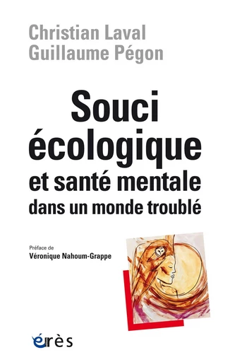 Souci écologique et santé mentale dans un monde troublé - Christian Laval, Guillaume Pégon - Eres