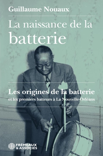 La naissance de la batterie - Guillaume Nouaux - Éditions Frémeaux & Associés