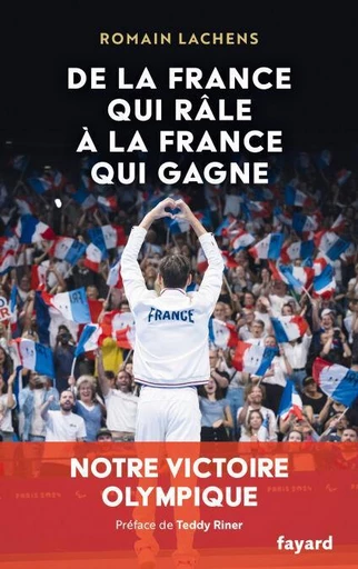 De la France qui râle à la France qui gagne - Romain Lachens - Fayard