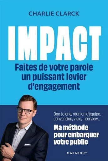 Impact - Faites de votre parole un puissant levier d'engagement - Charlie Clarck - Marabout