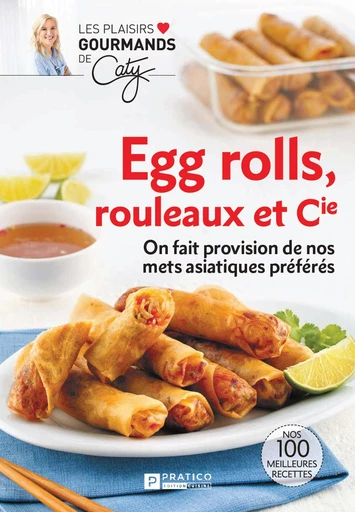 Egg rolls, rouleaux et Cie -  Pratico Édition Cuisine - Pratico Édition Cuisine