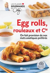 Egg rolls, rouleaux et Cie