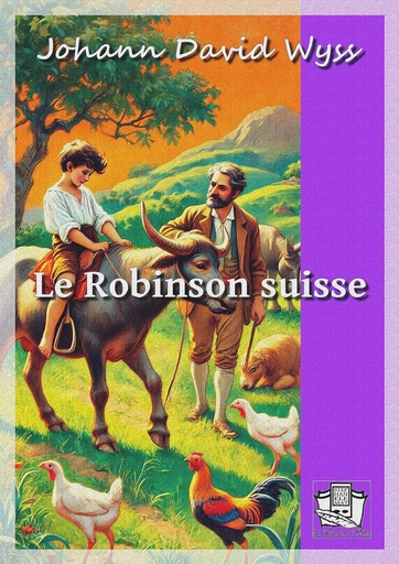 Le Robinson suisse - Johann David Wyss - La Gibecière à Mots