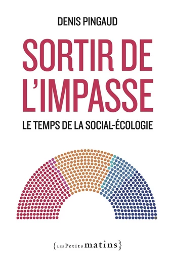 Sortir de l'impasse - Le temps de la social-écologie - Denis Pingaud - Petits matins