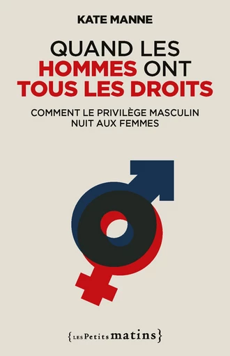 Quand les hommes ont tous les droits - Kate Manne - Petits matins