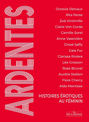 Ardentes - Histoires érotiques au féminin -  Collectif - Groupe Musardine