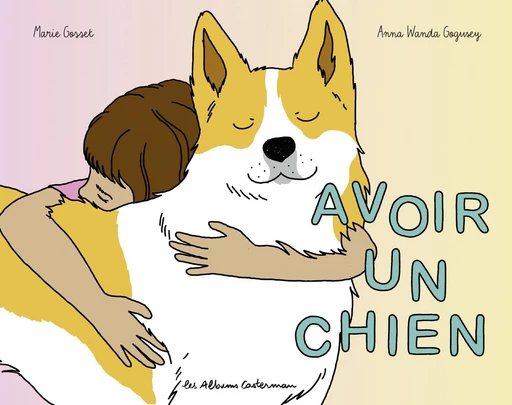 Avoir un chien - Marie Gosset - Casterman Jeunesse