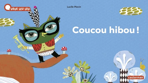 À la Queue Leu Leu - Coucou hibou ! - Lucile Placin - Casterman Jeunesse