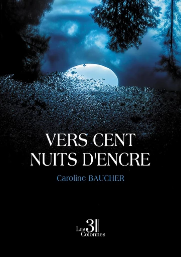 Vers cent nuits d'encre - Caroline Baucher - Éditions les 3 colonnes