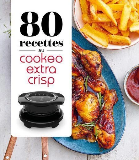 80 recettes au Cookeo Extra Crisp -  Collectif - Dessain et Tolra