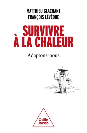 Survivre à la chaleur - Matthieu Glachant, François Lévêque - Odile Jacob