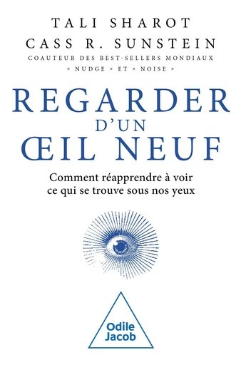 Regarder d'un œil neuf - Tali Sharot, Cass R. Sunstein - Odile Jacob