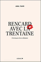 Rencard avec la trentaine : Chroniques d'une célibataire