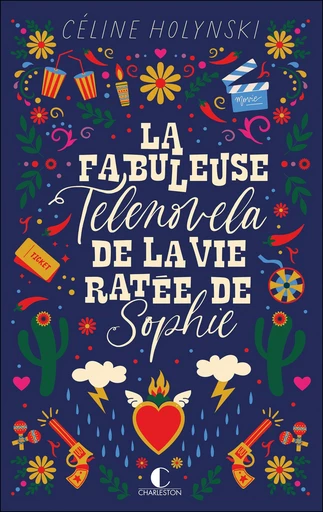 La fabuleuse telenovela de la vie ratée de Sophie D. - Céline Holynski - Éditions Charleston