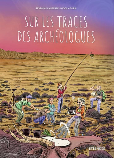 Sur les traces des archéologues - Séverine Laliberté - Steinkis