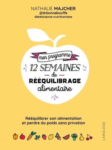 Mon programme 12 semaines de rééquilibrage alimentaire -  Nathalie Majcher - Larousse