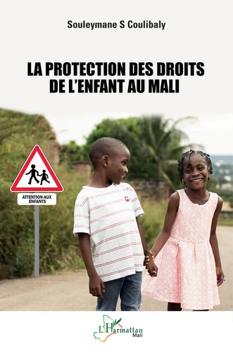 La protection des droits de l’enfant au Mali - Souleymane S Coulibaly - Editions L'Harmattan