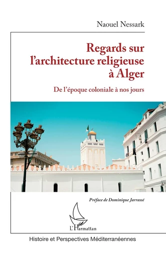 Regards sur l’architecture religieuse à Alger - Naouel Nessark - Editions L'Harmattan