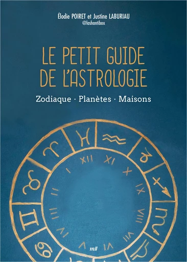 Le Petit Guide de l'astrologie : Zodiaque, Planètes, Maisons - Justine Laburiau, Élodie Poiret - mercileslivres