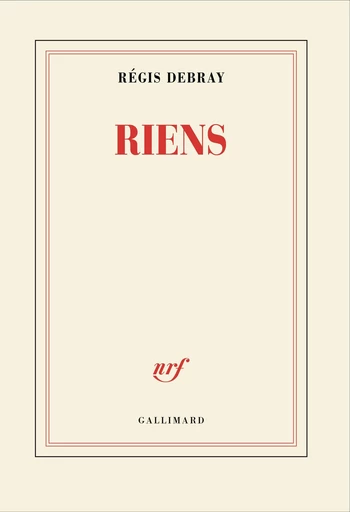 Riens - Régis Debray - Editions Gallimard