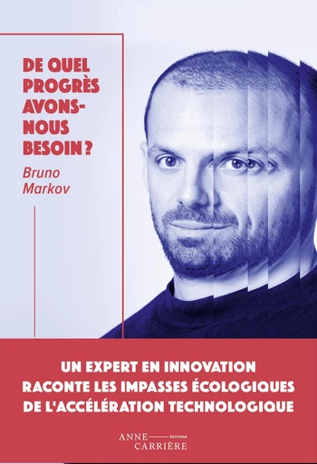 De quel progrès avons-nous besoin ? - Bruno Markov - Anne Carrière