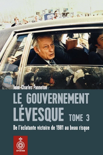 Le Gouvernement Lévesque, tome 3 - Jean-Charles Panneton - Les éditions du Septentrion